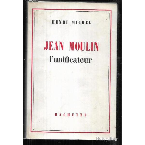 jean moulin l'unificateur d'henri michel
