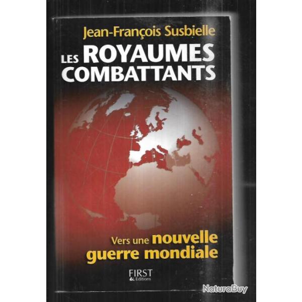 les royaumes combattants vers une nouvelle guerre mondiale de jean-fran�ois susbielle