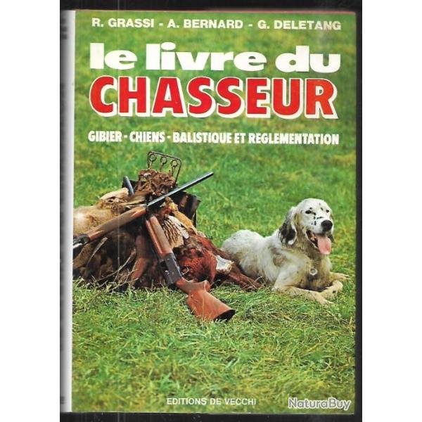 le livre du chasseur , gibier , chiens , balistique , r�glementation de grassi , bernard et deletang