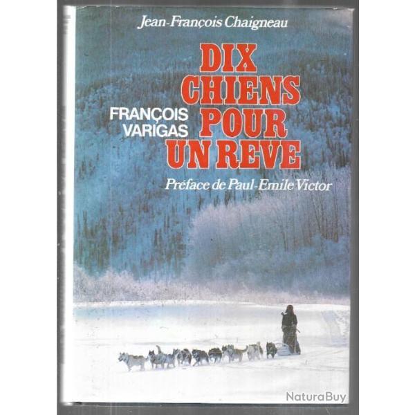 Dix chiens pour un r�ve. grand nord canadien en traineau  de fran�ois varigas + l'odyss�e blanche