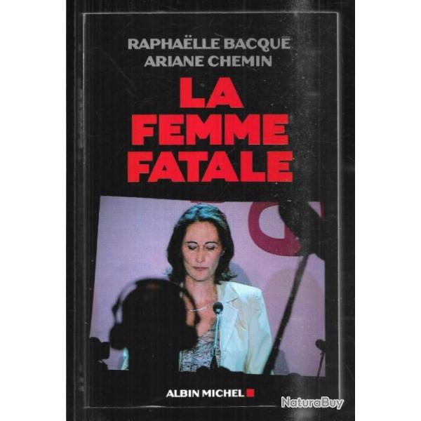 la femme fatale de raphaelle bacqu� et ariane chemin s�gol�ne royal 2007