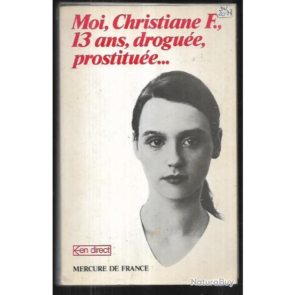 moi , christiane f.,13 ans, drogue,prostitue ...tmoignages recueillis par kai hermann et h.rieck