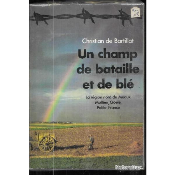 un champ de bataille et de bl� la r�gion nord de meaux multien, go�le ,petite france ch de bartillat