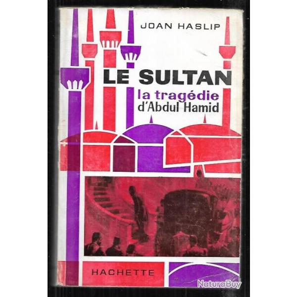 le sultan la trag�die d'abdul hamid de joan haslip , empire ottoman