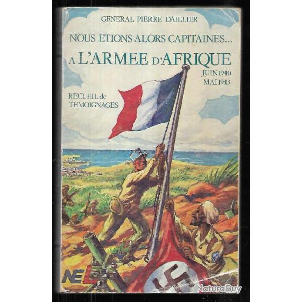 nous �tions alors capitaines...� l'arm�e d'afrique juin 1940-mai 1943 g�n�ral pierre daillier sign�
