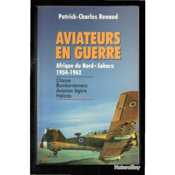 aviateurs en guerre afrique du nord sahara 1954-1962 chasse bombardements h�licos aviation l�g�re