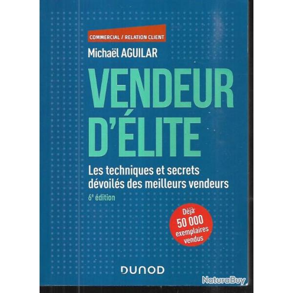 vendeur d'lite les techniques et secrets dvoils des meilleurs vendeurs de michael aguilar 6e di