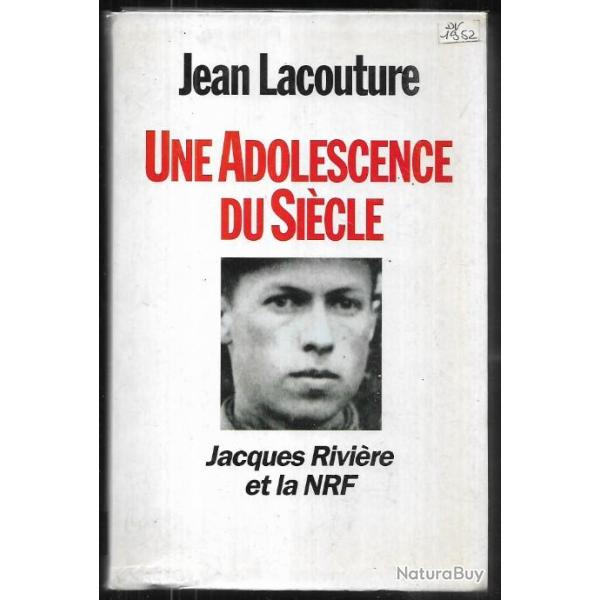 une adolescence du si�cle , jacques rivi�re et la nrf de jean lacouture