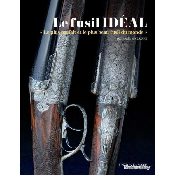 LE FUSIL IDEAL, " le plus parfait et le plus beau fusil du monde "
