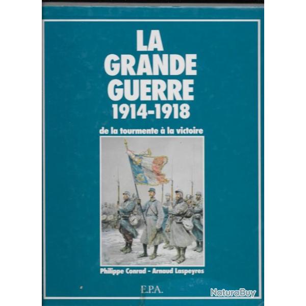 la grande guerre 1914-1918 de la tourmente � la victoire de philippe conrad et arnaud laspeyres