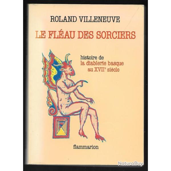 le fl�au des sorciers histoire de la diablerie basque au XVIIe si�cle de roland villeneuve