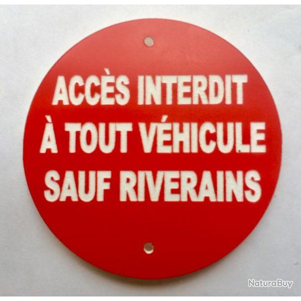 panneau ACC�S INTERDIT � TOUT V�HICULE SAUF RIVERAINS � 300 mm signal�tique