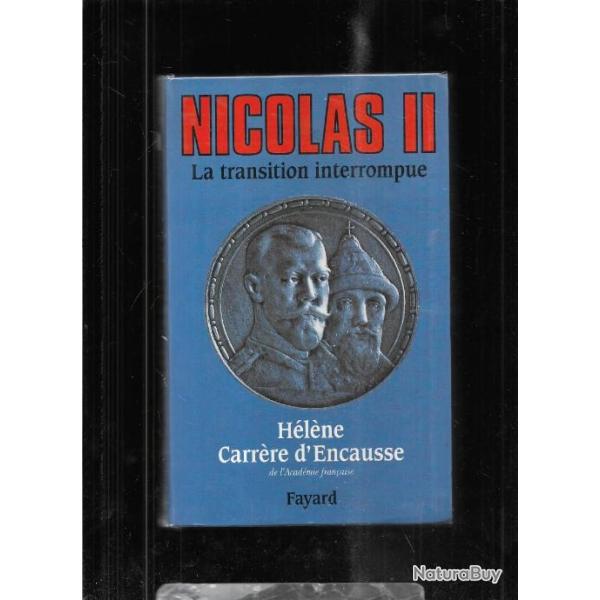 Nicolas II la transition interrompue , une biographie politique  d'h�l�ne carr�re d'encausse