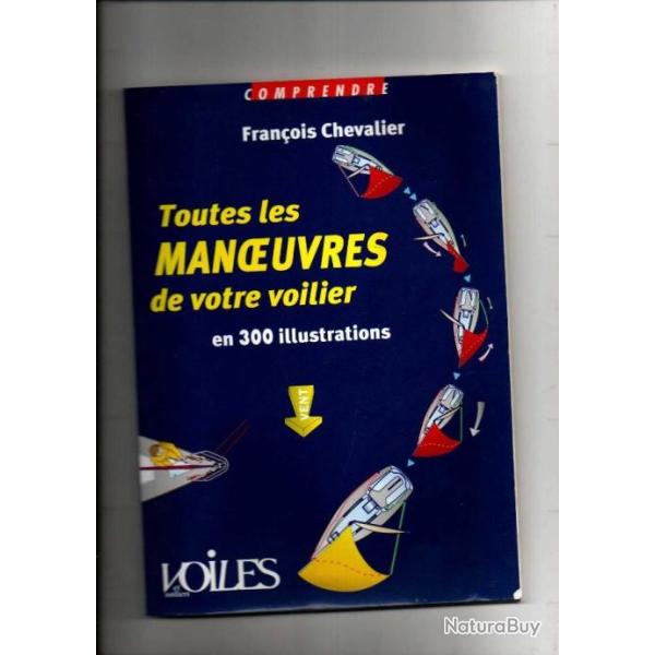 toutes les manoeuvres de votre voilier en 300 illustrations de franois chevalier