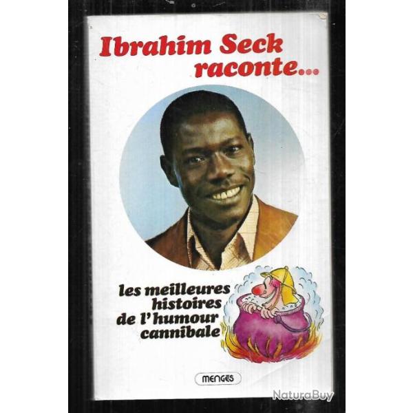 ibrahim seck raconte...les meilleures histoires de l'humour cannibale sign�