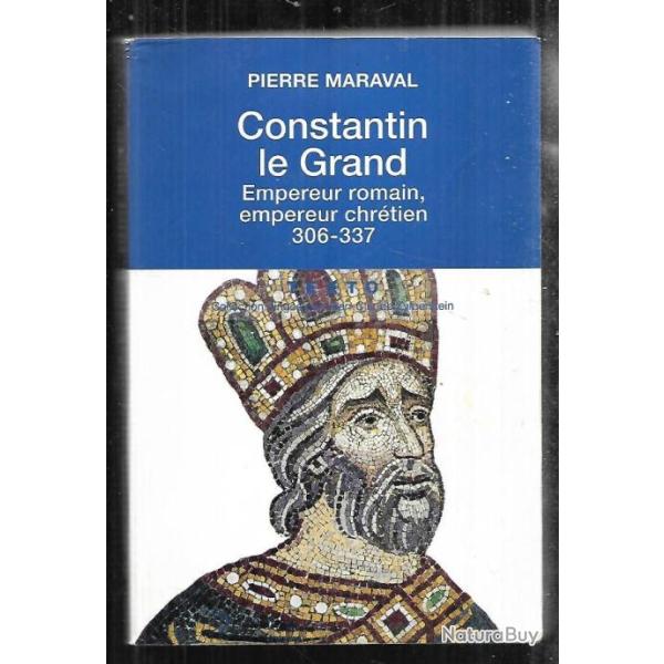 constantin le grand empereur romain , empereur chr�tien 306-337 de pierre maraval