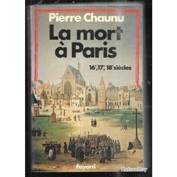 la mort � paris au 16e,17e, 18e si�cles de pierre chanu