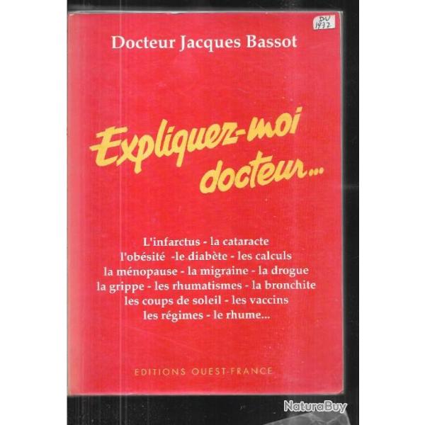 expliquez-moi docteur , de jacques bassot , infarctus, cataracte, vaccins, rhume, migraine, bronchit
