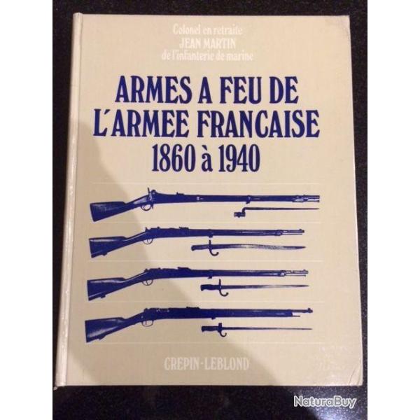 Armes a feu de l'arm�e fran�aise 1860 a 1940 crepin leblond par jean martin