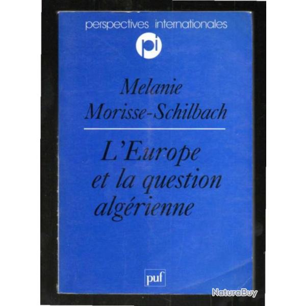 L'Europe et la question alg�rienne: Vers une europ�anisation de la politique alg�rienne de la France