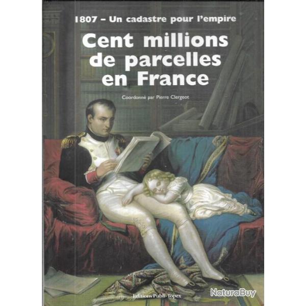 cent millions de parcelles en france, 1807 un cadastre por l'empire par pierre clerg�ot