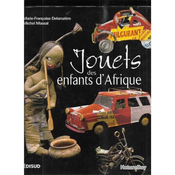 jouets des enfants d'afrique , regards sur des merveilles d'ingniosit de michel massal et m-f.dela
