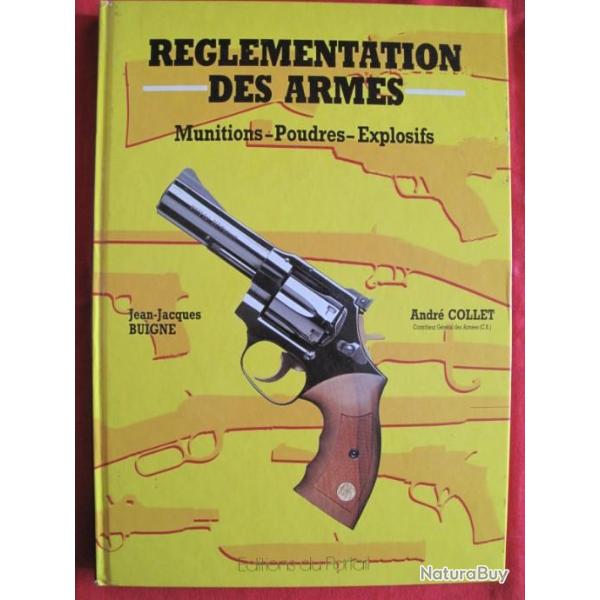REGLEMENTATION des ARMES " Munitions , Poudres , Explosifs "  de J.J.Buigne , A.Collet . 141 pages.
