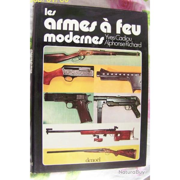 LES ARMES A FEU MODERNES DE YVES CADIOU & ALPHONSE RICHARD - �DITEUR DENOEL = VRAIE BIBLE DES ARMES