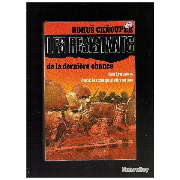 les r�sistants de la derni�re chance , des fran�ais dans les maquis slovaques par bohus chnoupek