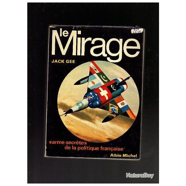 le mirage. arme secr�te de la politique fran�aise de jack gee
