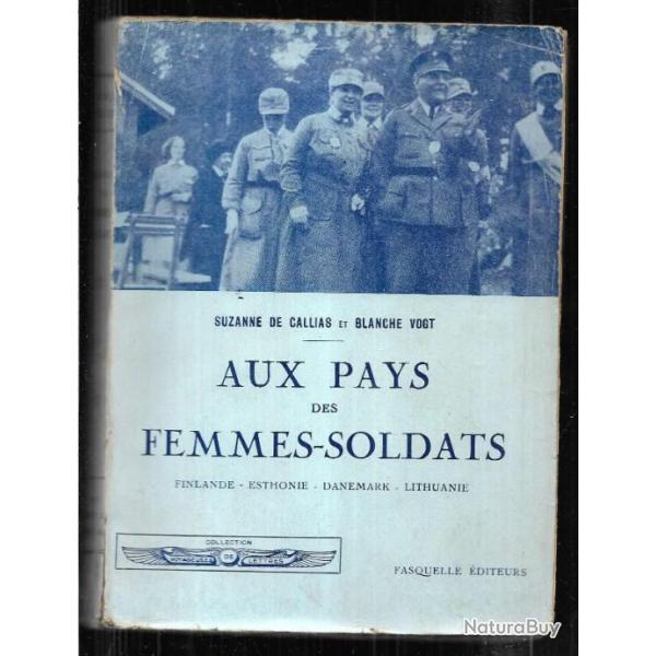 Aux pays des femmes-soldats. Finlande - Esthonie ( estonie ) - Danemark - Lithuanie.suzanne de calli