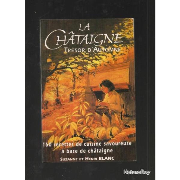 la chataigne tr�sor d'automne 160 recettes de cuisine savoureuse � base de chataigne , s.et h. blanc