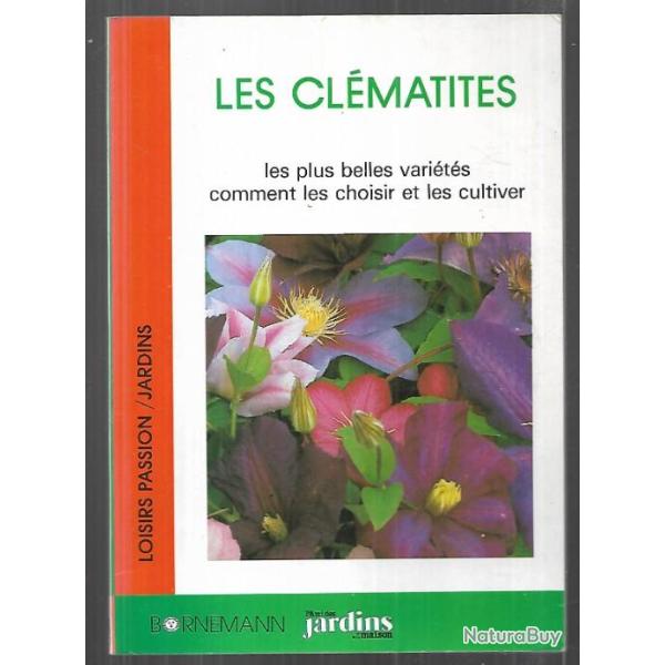 les cl�matites , les plus belles vari�t�s comment les choisir et les cultiver