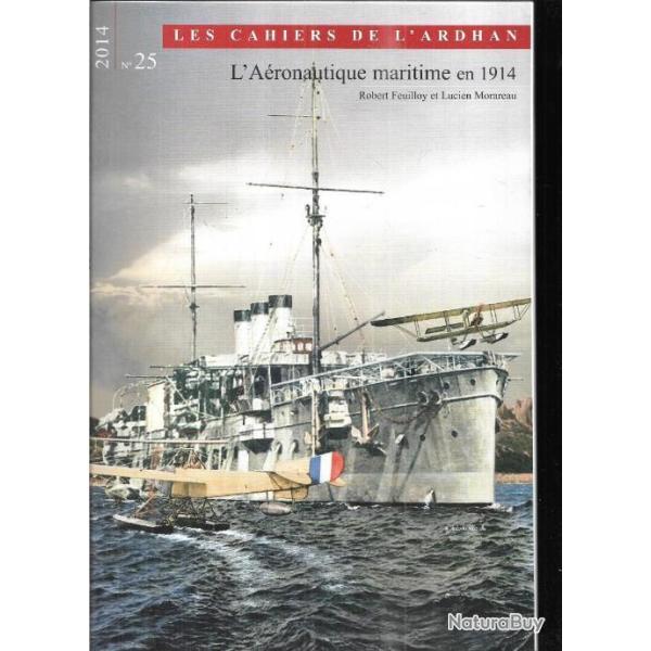 les cahiers de l'ardhan n 25 l'a�ronautique maritime en 1914 de robert feuilloy