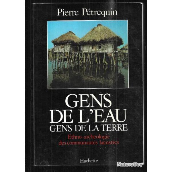 gens de l'eau gens de la terre ethno arch�ologie des communaut�s lacustres de pierre p�trequin