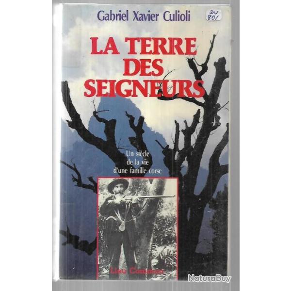 la terre des seigneurs , un si�cle de la vie d'une famille corse de gabriel xavier culioli