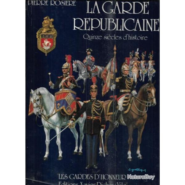 La Garde Rpublicaine  Quinze sicles d'histoire  de pierre rosire