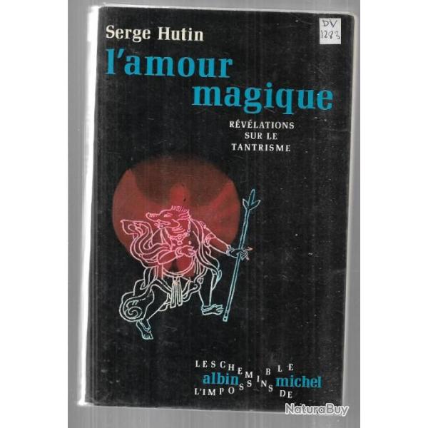 l'amour magique r�v�lations sur le tantrisme de serge hutin  les chemins de l'impossible