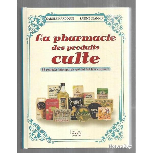 la pharmacie des produits culte de carole hardouin et sabine jeannin 65 rem�des intemporels