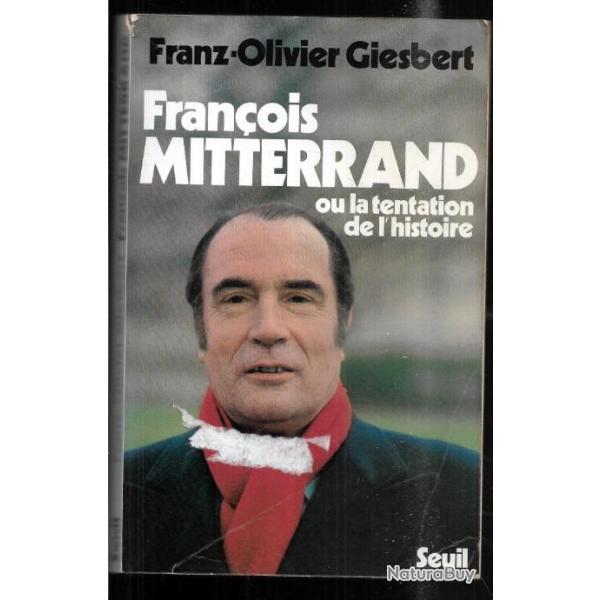 fran�ois mitterrand ou la tentation de l'histoire de franz-olivier giesbert