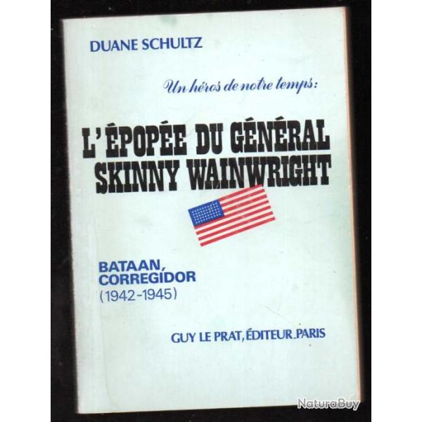 L'�pop�e du g�n�ral Skinny Wainwright bataan corregidor 1942-1945 de duane schultz , guerre du pacif