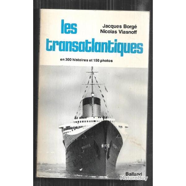 les transatlantiques en 300 histoires et 150 photo jacques borg� nicolas viasnoff