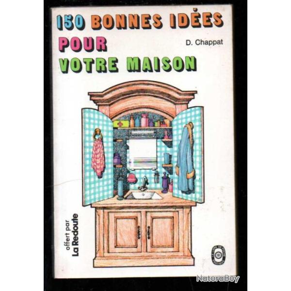 150 bonnes id�es pour votre maison de d.chappat livre de poche