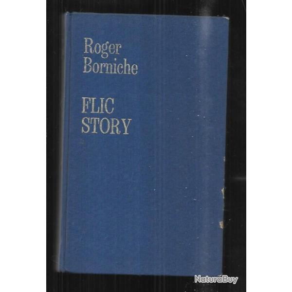 flic story . roger borniche  l'implacable duel entre un tueur impitoyable et un policier pas comme l