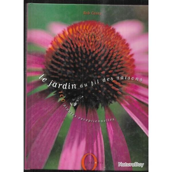 le jardin au fil des saisons 100 plantes exceptionnelles de rob cassy