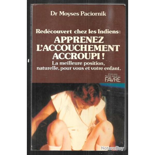 apprenez l'accouchement accroupi redcouvert chez les indiens du dr moyses paciornik