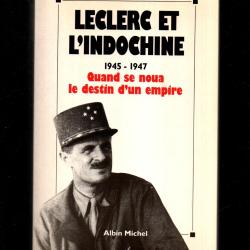 Leclerc et l'Indochine: 1945-1947, quand se noua le destin d'un empire, [actes du colloque internati