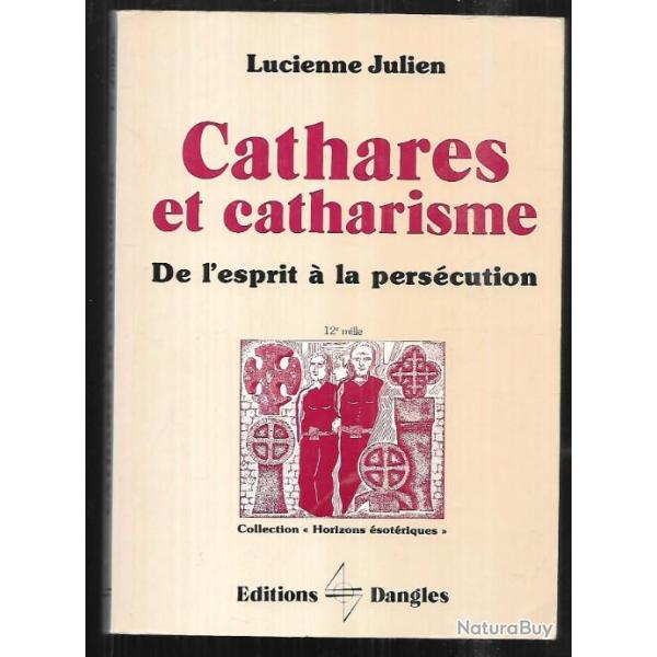 cathares et catharisme de l'esprit � la pers�cution de lucienne julien
