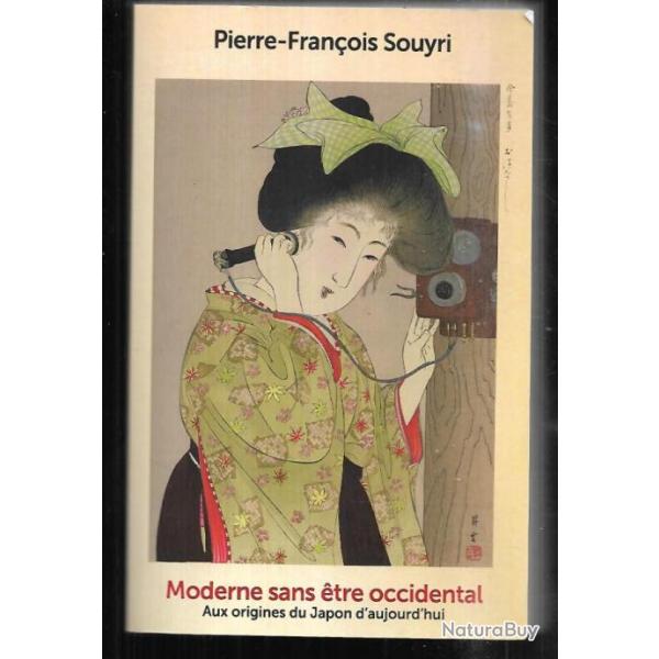 Moderne sans �tre occidental. Aux origines du Japon aujourd'hui de pierre-fran�ois souyri