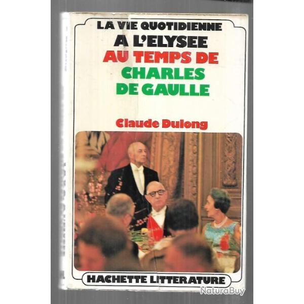la vie quotidienne � l'�lys�e au temps de charles de gaulle de claude dulong